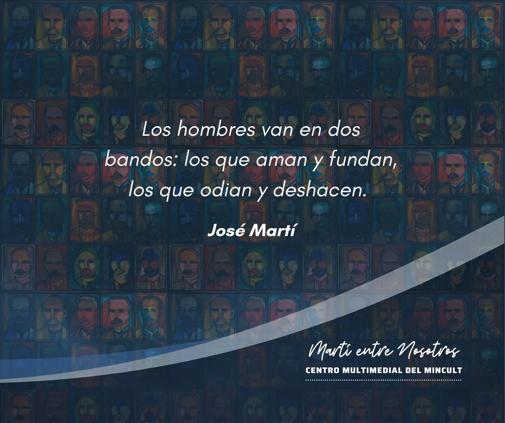 Nuestro Apóstol José Martí |

Los hombres van en dos bandos: los que aman y fundan, los que odian y deshacen.