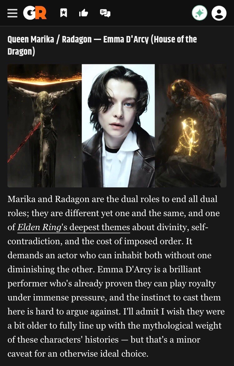 Marika and Radagon are the dual roles to end all dual roles […]. It demands an actor who can inhabit both without one diminishing the other.

—GameRant (“Fancasting the ‘Elden Ring’ Movie”)

Source (April 6, 2026): gamerant.com/elden-ring-mov…