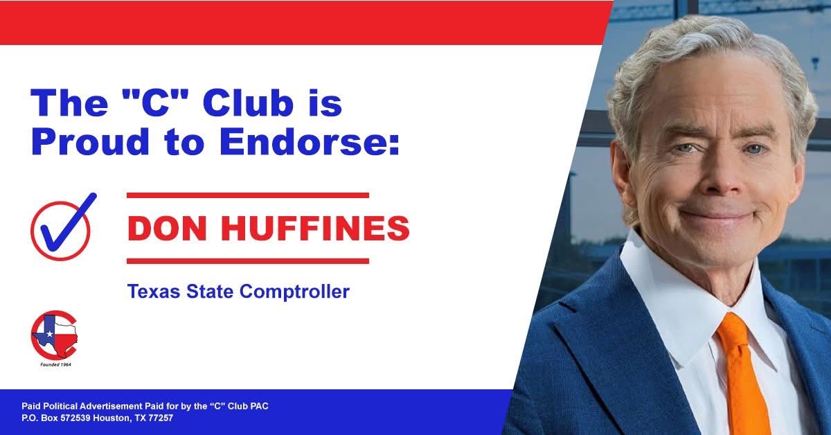 .<a href="/DonHuffines/">Don Huffines</a> has the “C” Club’s full support in his campaign for Comptroller. We’re confident Huffines will use his immense private sector experience to save taxpayers money by rooting out waste, fraud, and abuse in the state government.