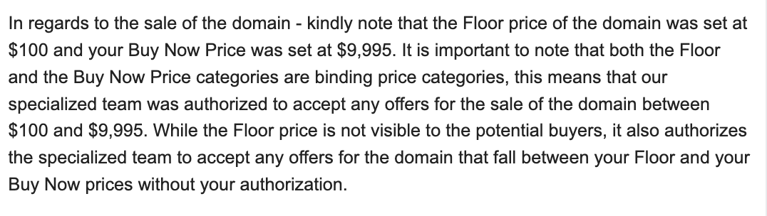 ⛔️ in case this help anyone, I had ignored updating the Floor price at Afternic on a bunch of names, and they accepted a 3k offer on a name I had listed for 10k because it was above the floor. I assumed they'd come and check first (the buyer called and spoke with teh afternic