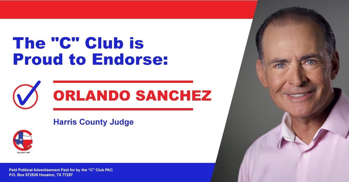 The “C” Club of Houston proudly endorses <a href="/orlando_sanchez/">Orlando Sanchez</a> in the Republican Runoff for Harris County Judge. Sanchez will fight to rein in the out-of-control spending, cut property taxes, support law enforcement, and improve flood mitigation.
