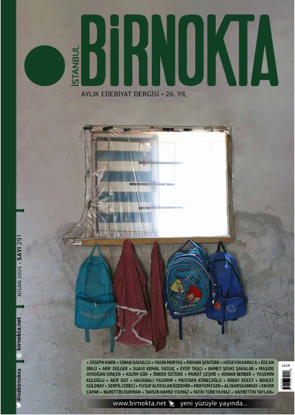 Birnokta Nisan 2026, Sayı: 291 Sunuş'tan

“Geçici, soyutlamalarla mülemmâ ve sonuç olarak da yalan olandan bir hakîkat inşâsı mı olurmuş?” denilebilir. Varlık sahnesinde yer bulmuş her şey ve herkesin, kabul etsin  etmesin, içinde bulunduğu bir “varoluş curcunası” içindeyiz.