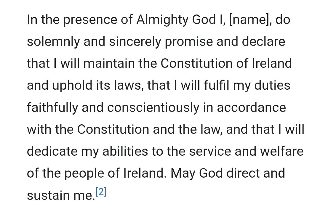 The preamble to the Irish Constitution invokes the Holy Trinity as the source of all rights contained in it. The very first line of our highest legal document references God, and the President must formally swear an oath to God when becoming head of State (see below).