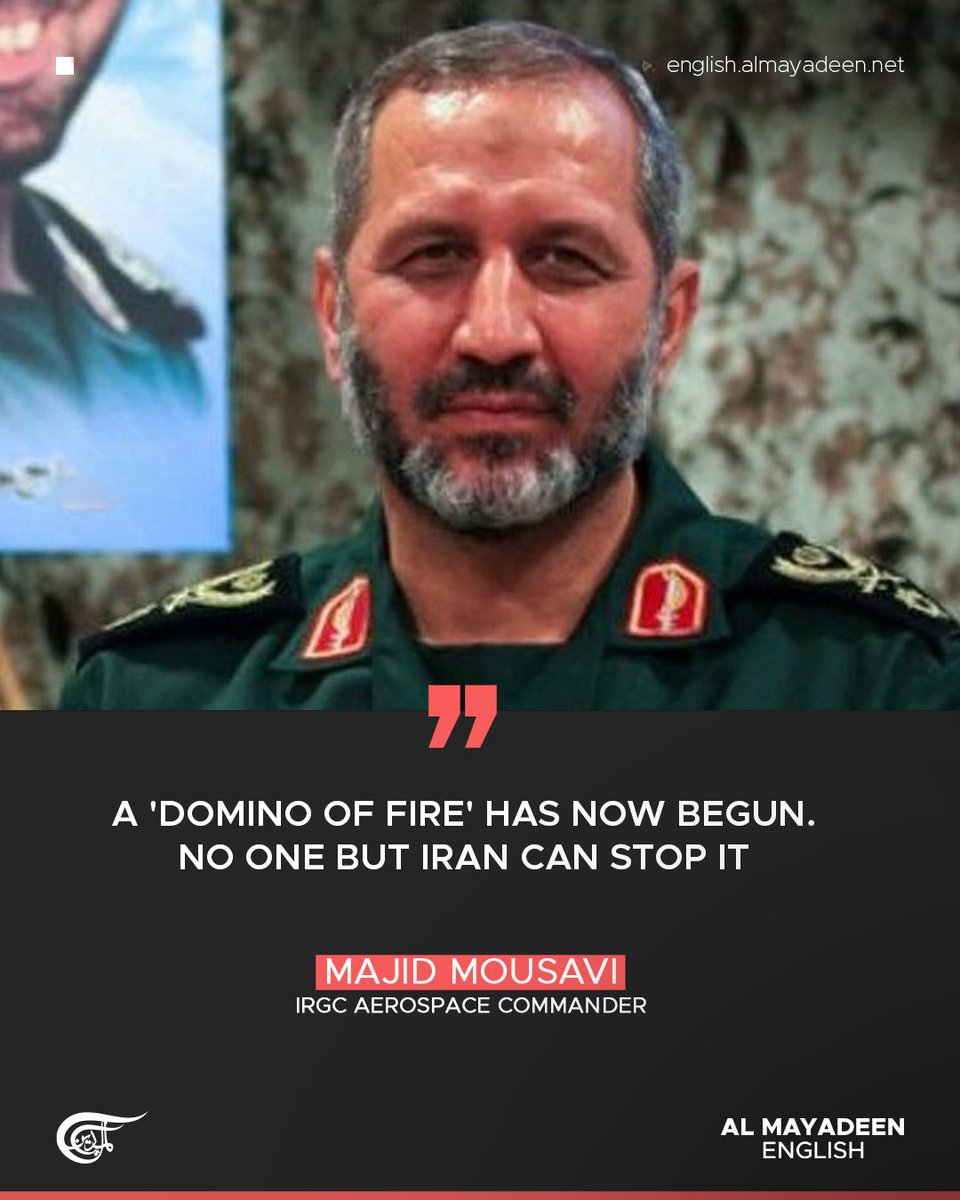 MayadeenEnglish's tweet photo. IRGC Aerospace Commander Brigadier General Majid Mousavi declared that a "domino of fire has now begun," warning that "no one but Iran can stop it." 

He also pointed to a shifting balance of power in the region, stating, "The [Israeli] entity has effectively accepted the disruption of the balance of power by abandoning the northern cities in the occupied territories."

Mousavi added that over the past 24 hours, Iranian missiles have "pounded" critical infrastructure in the Haifa Bay area, including "refineries, power plants, ports, and railways." Meanwhile, "there were no reports of interceptions," he added.  

#IranWar #WarOnIran #Iran