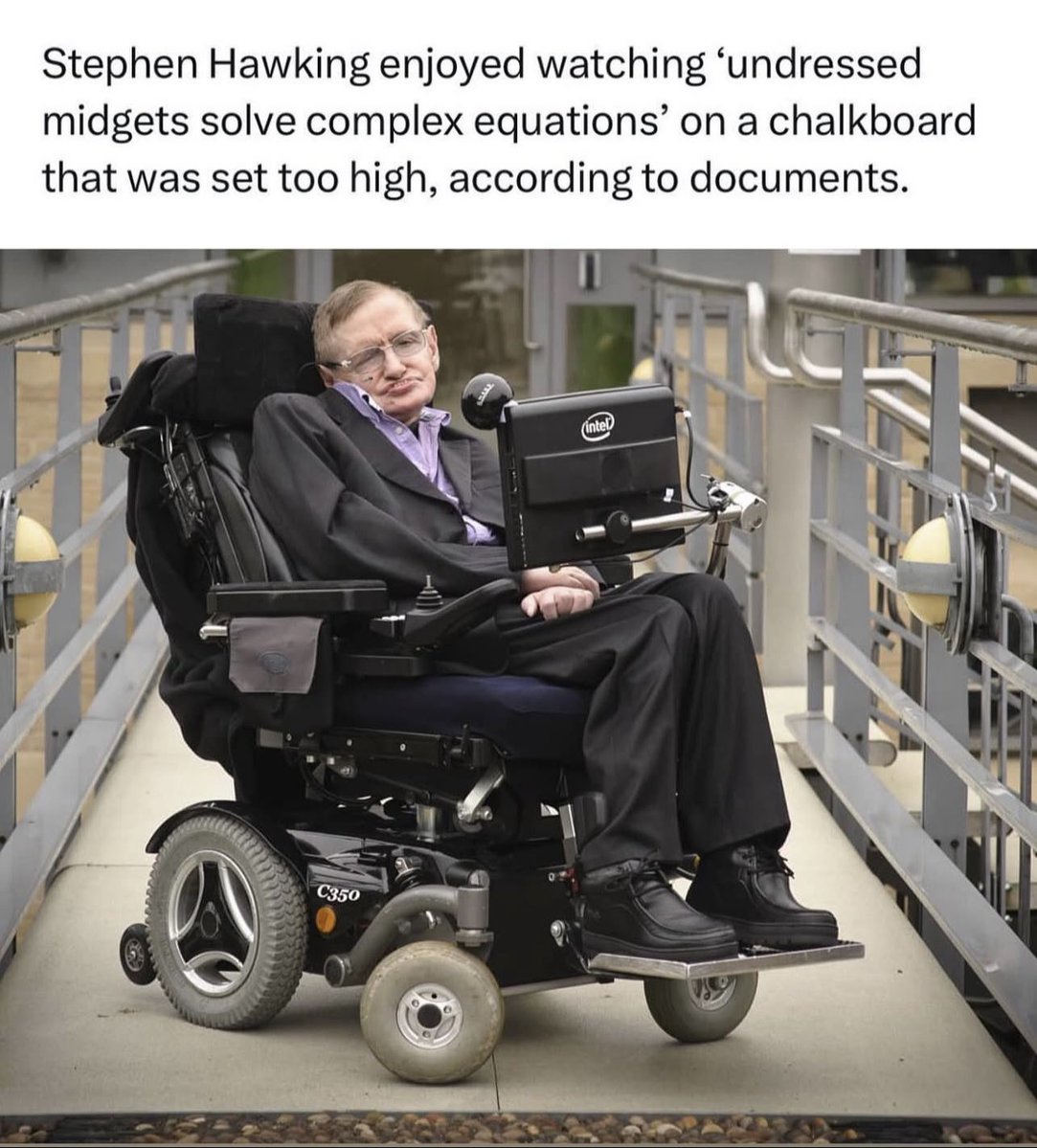 Weirdand_Random's tweet image. 🚨THE Epstein Files…..

Stephen Hawking Was Mentioned
232 Times In The Epstein's File. 

Stephen Hawking enjoyed watching 'undressed midgets solve complex equations on a chalkboard that was set too high, according to documents.

Except 2 of his fingers &amp;amp; his eyes, there is no