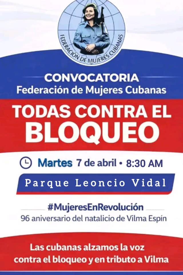📢 CONVOCATORIA 📢
TODAS CONTRA EL BLOQUEO 
📍 Martes 7 de abril • 8:30 a. m.
🏛️ Parque Leoncio Vidal
✨ #MujeresEnRevolución ✨
🇨🇺 Las cubanas alzamos la voz
🚫 contra el bloqueo
💐 y en tributo a Vilma
#CubaContraElBloqueo
#VillaClaraConTodos