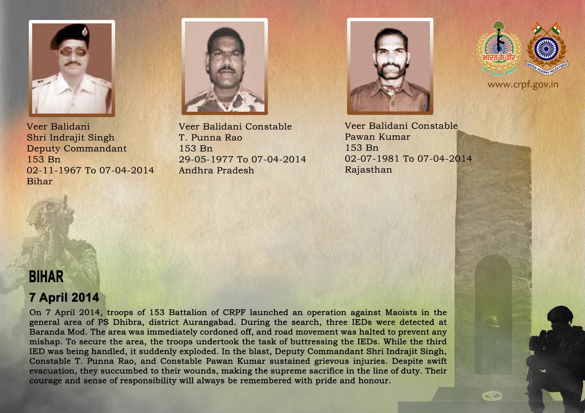 DG and all Ranks of #CRPF pay solemn tribute to three valiant troopers of 153 Bn, who were seriously injured in an IED blast during an anti-Maoist operation in Aurangabad, Bihar and succumbed to their injuries during treatment on 7 April 2014. #CRPF salutes the bravehearts and