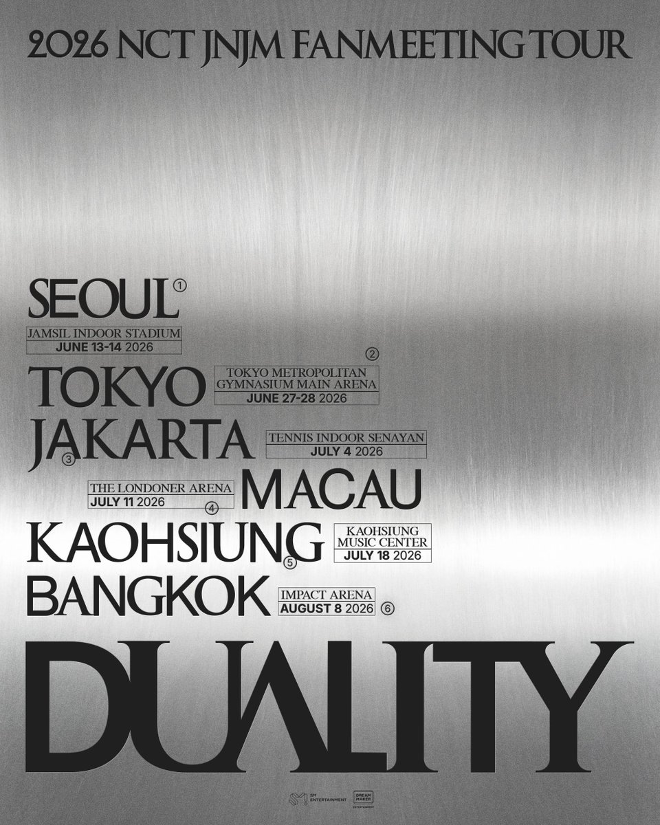 2026 NCT JNJM FANMEETING TOUR [DUALITY]

[SEOUL]
📍 JAMSIL INDOOR STADIUM
📅 June 13-14, 2026
[TOKYO]
📍 TOKYO METROPOLITAN GYMNASIUM MAIN ARENA
📅 June 27-28, 2026
[JAKARTA]
📍 TENNIS INDOOR SENAYAN
📅 July 04, 2026
[MACAU]
📍 THE LONDONER ARENA
📅 July 11, 2026
[KAOHSIUNG]
📍