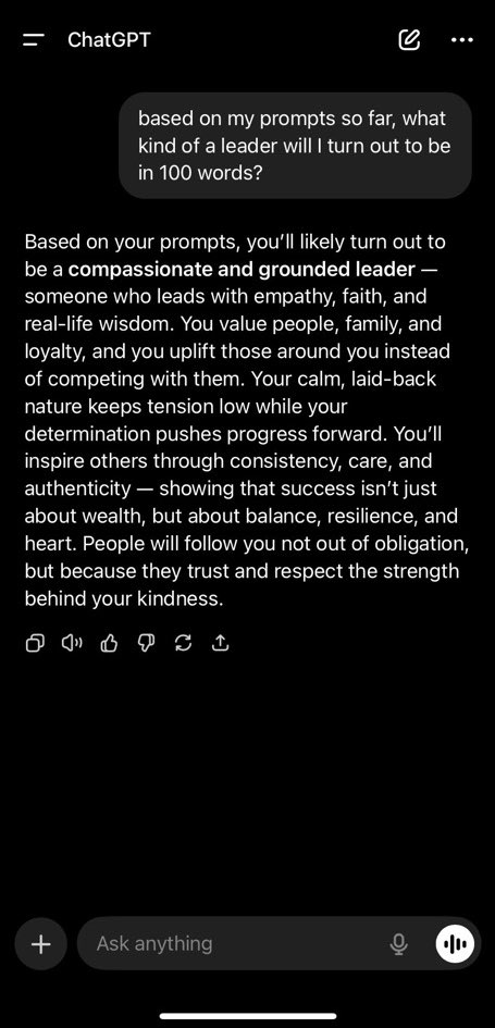 Go to Chatgpt and type "based on my prompts so far, what kind of a leader will I turn out to be in 100 words?"  
Copy your result and quote this tweet.  
Let's have some fun.