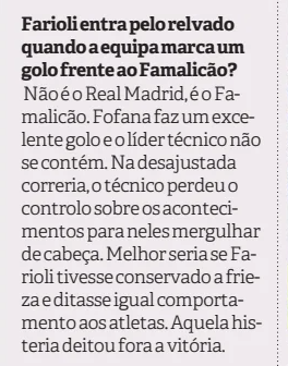 Estes jornalistas, neste caso o Octávio Ribeiro, às vezes são tão ridículos. Sentados nas suas cadeiras, a ganhar muito bem, com equipa de jornalistas mal pagos...

O Farioli, e há muita coisa que podia criticar, festejou um golo que daria naquela altura 3 pontos importantes para
