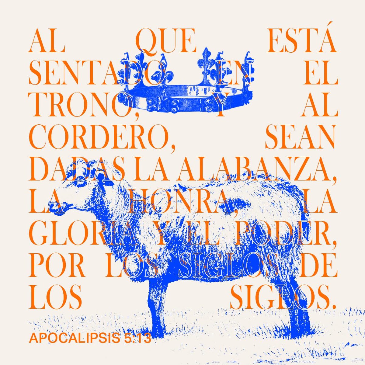 “A todo lo creado que está en el cielo, sobre la tierra, debajo de la tierra y en el mar, y a todas las cosas que hay en ellos, oí decir: «Al que está sentado en el trono y al Cordero, sea la alabanza, la honra, la gloria y el poder, por los siglos de los siglos.»Apoc