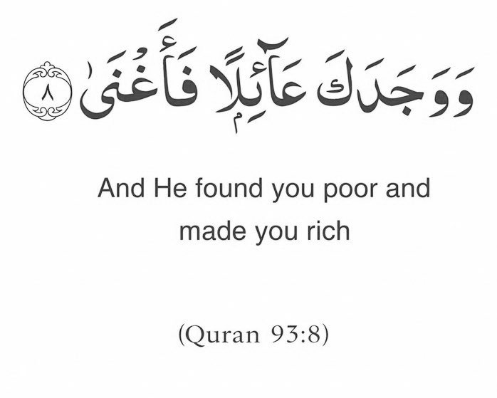 And He found you poor and
made you rich.

(Quran 93:8)