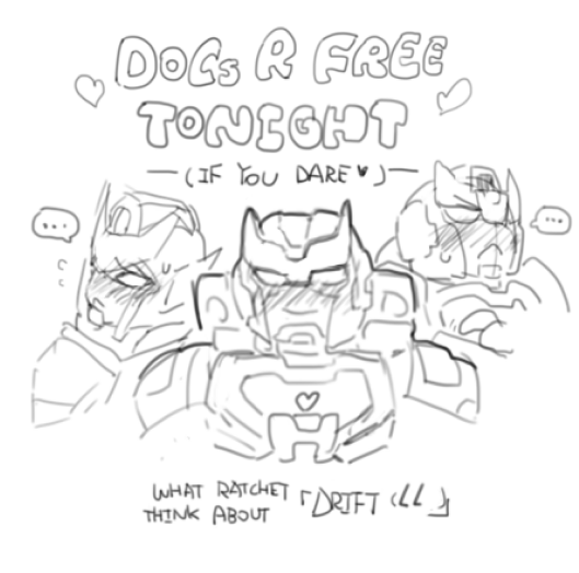 Whatever. Go My #Dratchet 
- Drift:  Harem of Ratchet -