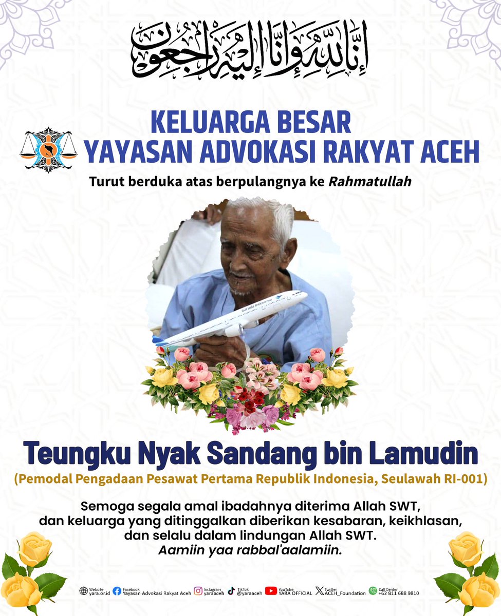 إِنَّا لِلَّهِ وَإِنَّا إِلَيْهِ راجِعُونَ

Keluarga besar YARA turut berduka cita atas meninggalnya Teungku Nyak Sandang bin Lamudin (Pemodal Pengadaan Pesawat Pertama RI - Seulawah RI-001).

Semoga segala amal ibadahnya diterima Allah swt.

Alfatihah! 🤲🏼

#YARA #dukacita