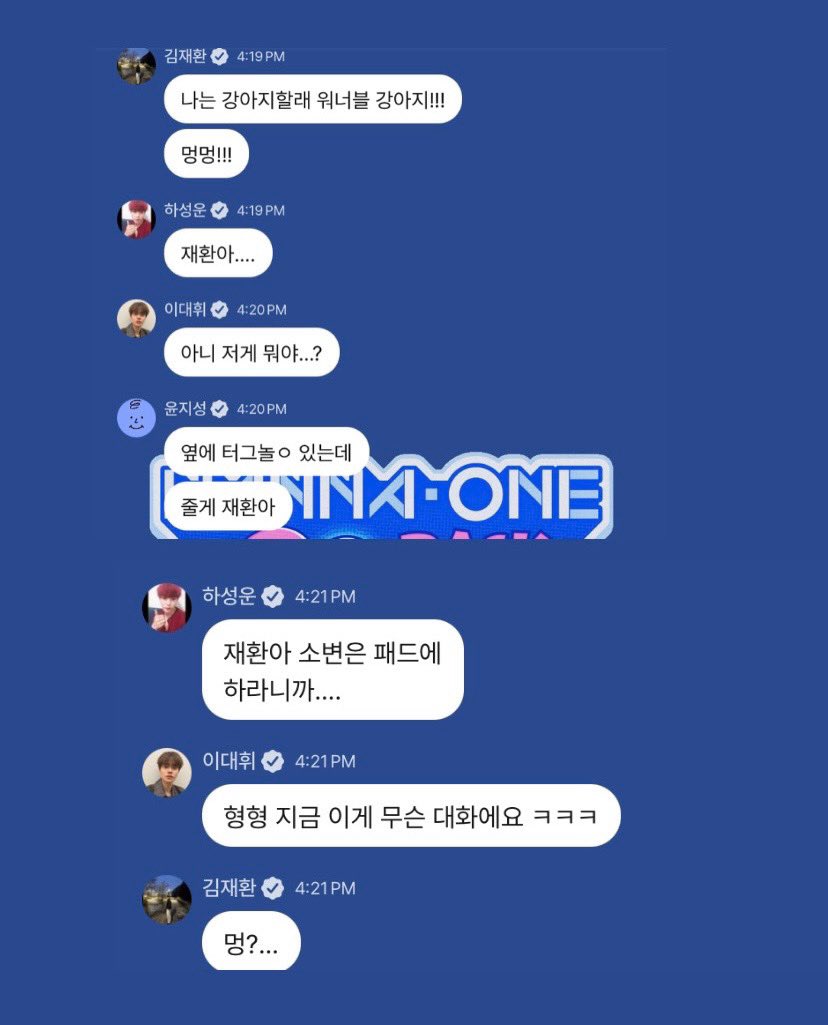 winkiehoon's tweet photo. wanna one chitchat 💬

🐶i’ll be a puppy wannables’ puppy!!!
🐶woof woof!!!
☁️jaehwan-ah….
🦦no but what is that…?
🐧there’s a tug toy next to you though
🐧i’ll give it to you jaehwan
☁️jaehwan-ah i told you to pee on the pad
🦦hyung hyung what kind of convo is this?
🐶woof?… https://t.co/KMblIO7OQf