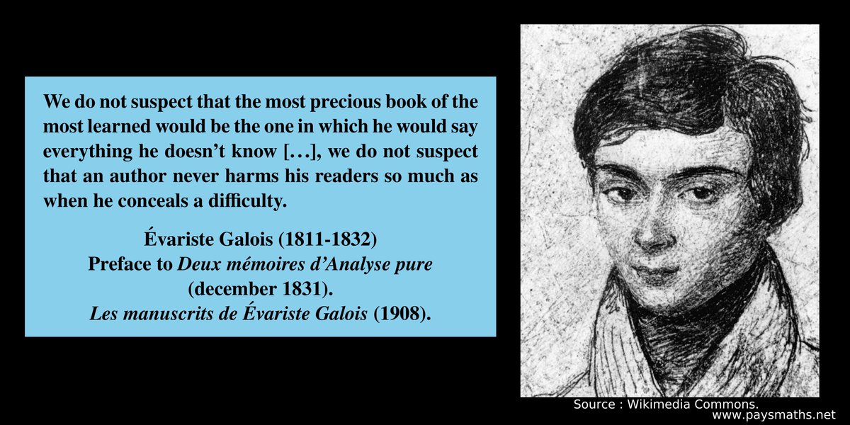 paysmaths's tweet image. "We do not suspect that the most precious book of the most learned would be the one in which he would say everything he doesn't know [...], we do not suspect that an author never harms his readers [...]" – Évariste Galois (1811-1832)
#quote #mathematics #maths #math
