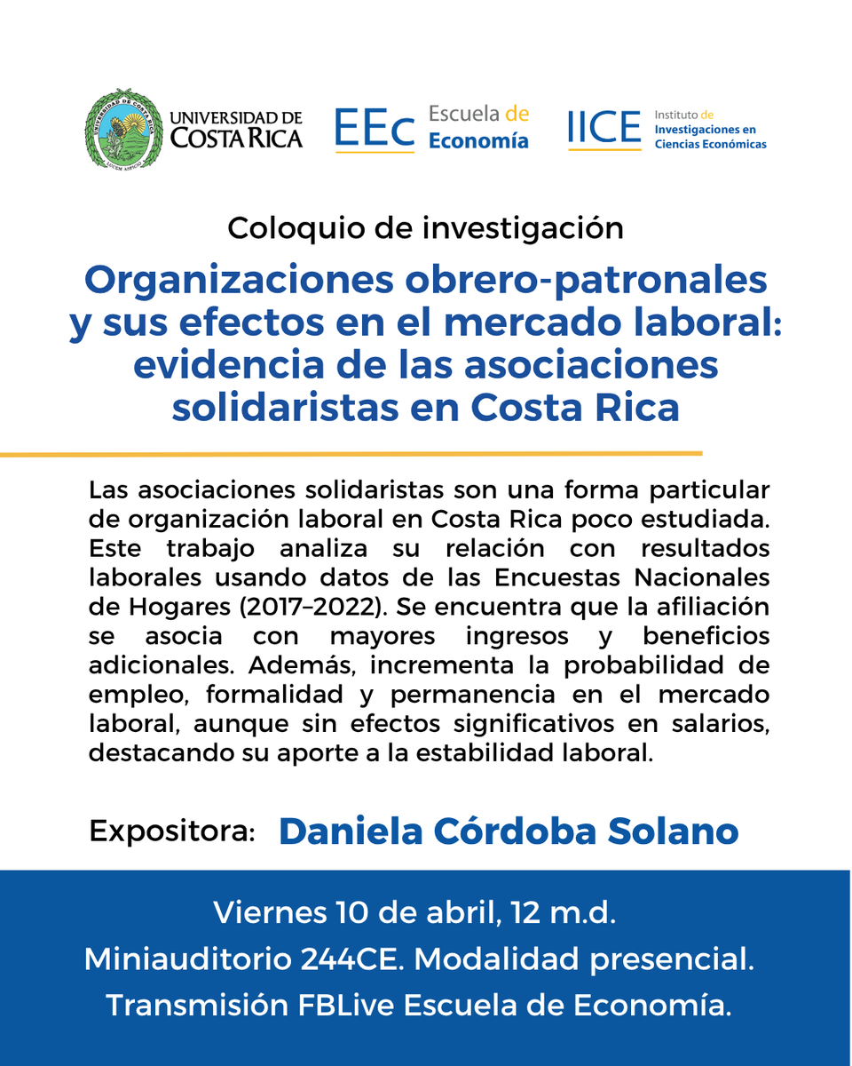-COLOQUIO DE INVESTIGACIÓN 10 DE ABRIL 2026-
"Organizaciones obrero-patronales y sus efectos en el mercado laboral: evidencia de las asociaciones solidaristas en Costa Rica" a cargo de Daniela Córdoba Solano.
Viernes 10 de abril 2026 / 12:00 m.d. /Miniauditorio aula 244 CE.