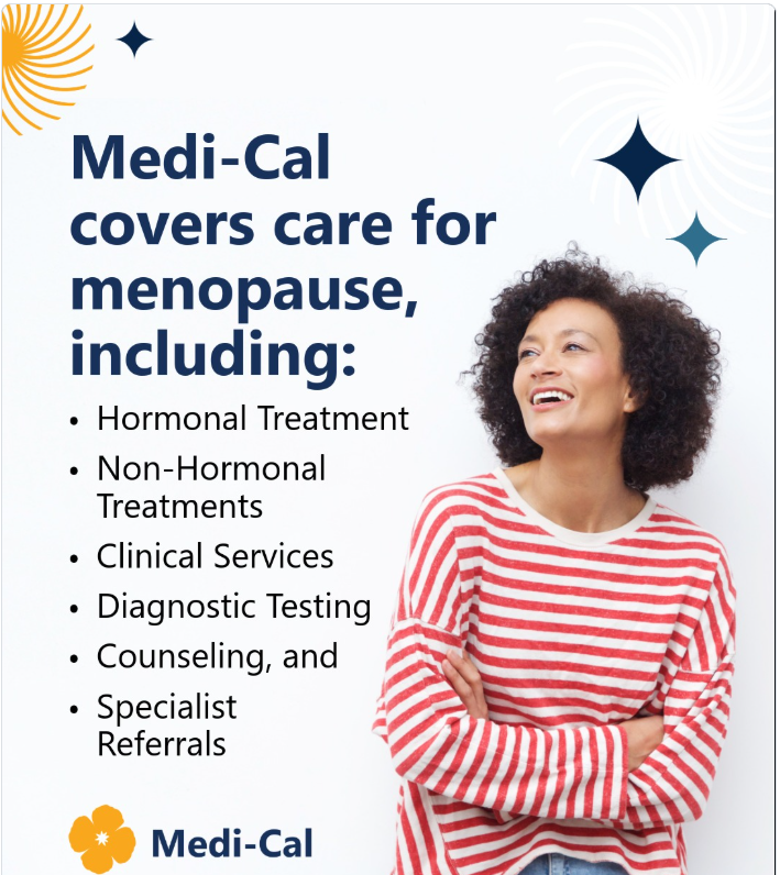 Tell your doctor or OB/GYN if you have menopause symptoms.

They can help you feel better.

Check out other Medi-Cal benefits at bit.ly/40qDjd2.