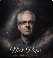 Nick Pope, we will miss you! 

Nick Pope, the prominent former UK Ministry of Defence UFO investigator and author, died on April 6, 2026, at age 60, according to his wife, Elizabeth Weiss. He passed away at their home in Tucson, Arizona, following a battle with Stage 4 esophageal