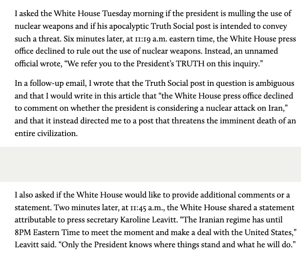 nlanard's tweet photo. After Trump's threat that a "whole civilization will die tonight," I asked the White House about concerns Trump is considering using nuclear weapons.

They directed me to Trump's post. Their follow-up stated: "Only the President knows where things stand and what he will do." https://t.co/BT3ZhzQ6L8