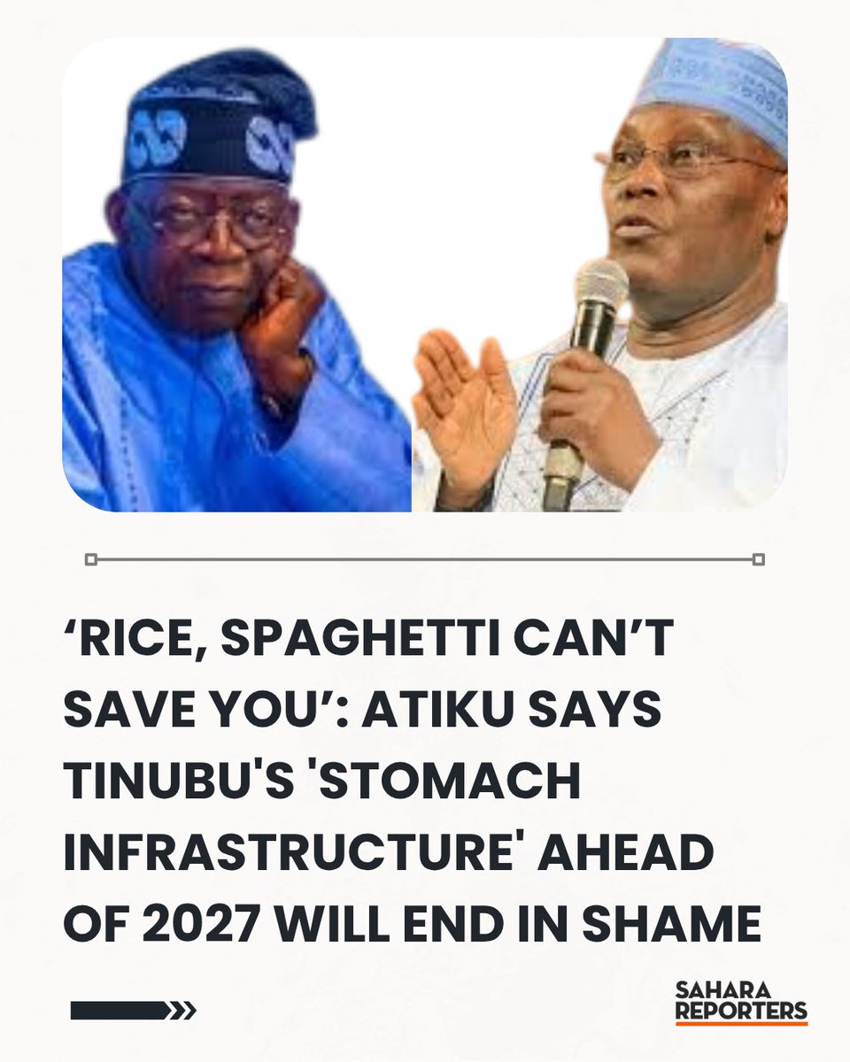 SaharaReporters's tweet photo. ‘Rice, Spaghetti Can’t Save You’: Atiku Says Tinubu's 'Stomach Infrastructure' Ahead Of 2027 Will End In Shame | Sahara Reporters    https://t.co/zwk6UK6Pad https://t.co/0aGAYLgItk