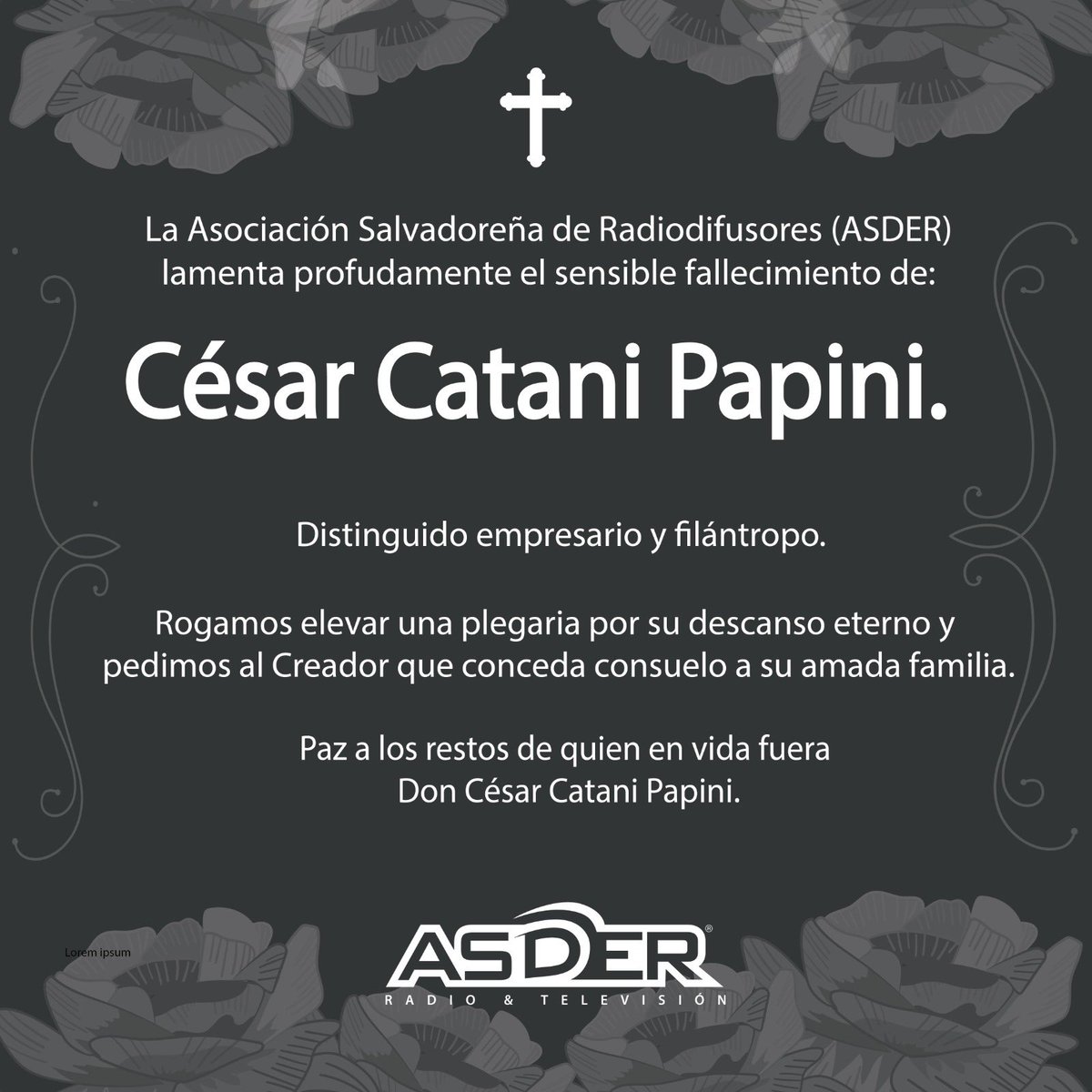 La Asociación Salvadoreña de Radiodifusores (ASDER) expresa sus más sinceras condolencias a su familia, amigos y seres queridos, elevando nuestras oraciones para que encuentren fortaleza y consuelo ante esta irreparable pérdida.

🕊️ Descanse en paz.