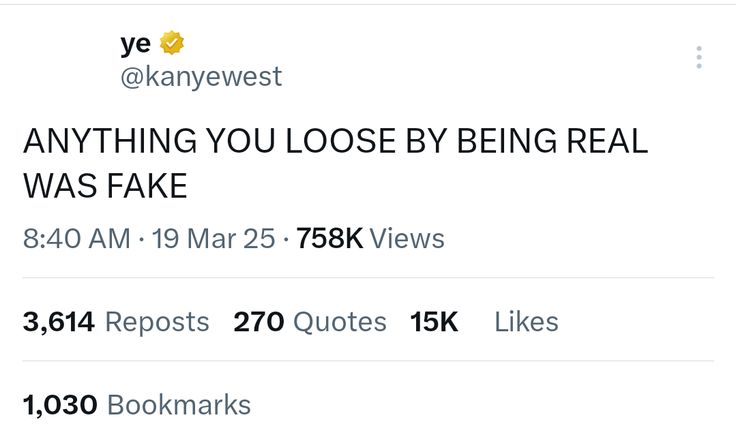 “Anything you loose by being real was fake.”

— Kanye West