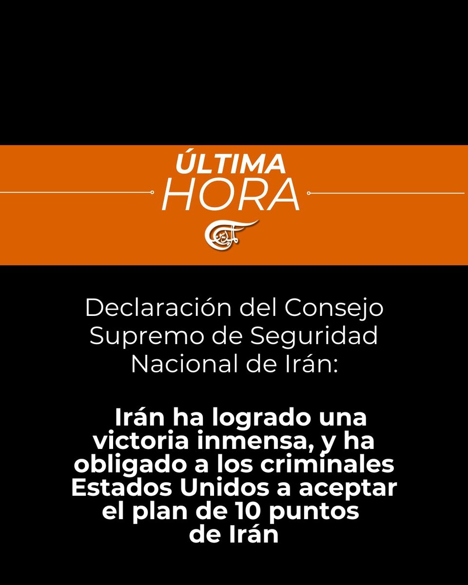 almayadeen_es's tweet photo. ⚡️⚡️ #UltimoMinuto |  Irán

Declaración del Consejo Supremo de Seguridad Nacional:

- El enemigo, en su guerra cobarde, ilegal y criminal contra la nación iraní, ha sufrido una derrota innegable, histórica y aplastante. 

- Gracias a la sangre pura y sagrada del Mártir Líder de la Revolución Islámica, el Gran Ayatollah Imam Khamenei (la paz sea con él), las medidas del Líder Supremo de la Revolución Islámica y Comandante en Jefe de las Fuerzas Armadas, el Ayatollah Sayyed Mojtaba Khamenei (que Dios lo preserve), y el valor de los combatientes del Islam en los frentes —especialmente la presencia histórica y heroica de ustedes, querida nación, desde los primeros días—, Irán ha logrado una victoria inmensa.

- Esta victoria ha obligado a los criminales Estados Unidos a aceptar el plan de 10 puntos de Irán, en el cual EE. UU. se compromete fundamentalmente a:

- La no agresión.

- La continuidad del control de Irán sobre el Estrecho de Ormuz.

- La aceptación del enriquecimiento (nuclear).

- El levantamiento de todas las sanciones primarias y secundarias.

- El fin de todas las resoluciones del Consejo de Seguridad y de la Junta de Gobernadores.

- El pago de indemnizaciones a Irán.

- La retirada de las fuerzas de combate estadounidenses de la región.

- El cese de la guerra en todos los frentes, incluyendo contra la heroica Resistencia Islámica en el Líbano.

- Felicitamos a todo el pueblo de Irán por esta victoria y enfatizamos que, hasta que se finalicen los detalles, aún se requiere la perseverancia de los funcionarios y la unidad del pueblo.

- El Irán islámico, junto a los valientes combatientes de la Resistencia en el Líbano, Irak, Yemen y la Palestina ocupada, ha infligido en los últimos 40 días golpes al enemigo que la memoria histórica mundial jamás olvidará. 

- El enemigo, que al inicio de esta guerra injusta soñaba con derrocar al gobierno y saquear las riquezas de Irán, se encuentra ahora en un estado de colapso y desesperación, sin más opción que rendirse ante la voluntad de la gran nación iraní y el Eje de la Resistencia.

- El sionismo internacional había convencido al "ignorante presidente de EE. UU." de que esta guerra acabaría con Irán, pero los combatientes del Islam, con el corazón herido por el martirio de su Imam, decidieron dar una lección histórica para que el enemigo abandone para siempre la idea de agredir a nuestro querido Irán. 

- Hemos destruido casi por completo la maquinaria militar estadounidense en la región y hemos cumplido todos los objetivos diseñados en esta batalla combinada. 

- El enemigo comprendió, apenas 10 días después de iniciar la guerra, que no tenía capacidad de victoria y comenzó a buscar canales para solicitar un alto el fuego.

#Iran #Libano #IsraelGenocida #EEUU