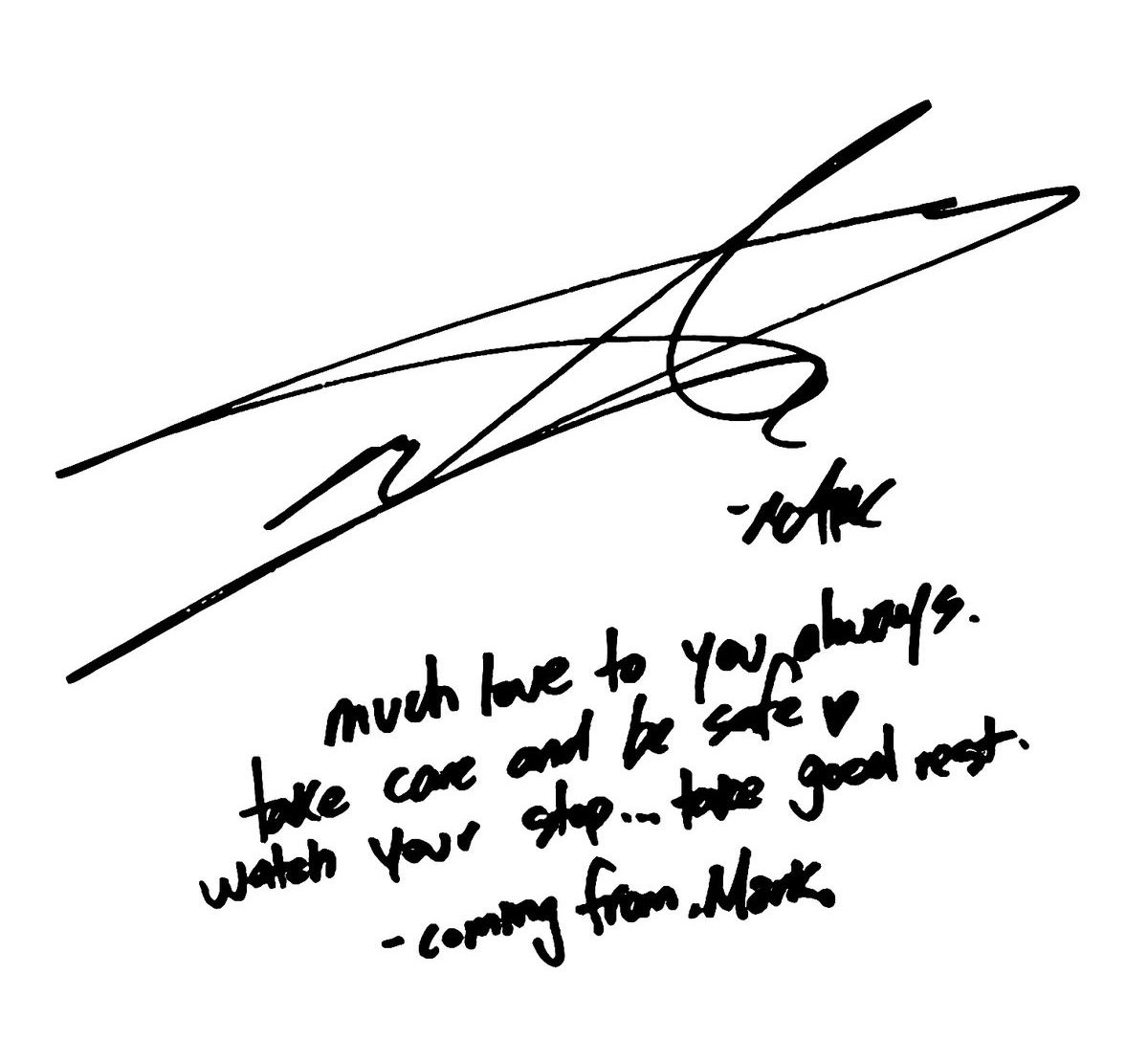 “much love to you, always take care and be safe ♥︎ watch your step… take good rest.” 
coming from - Mark