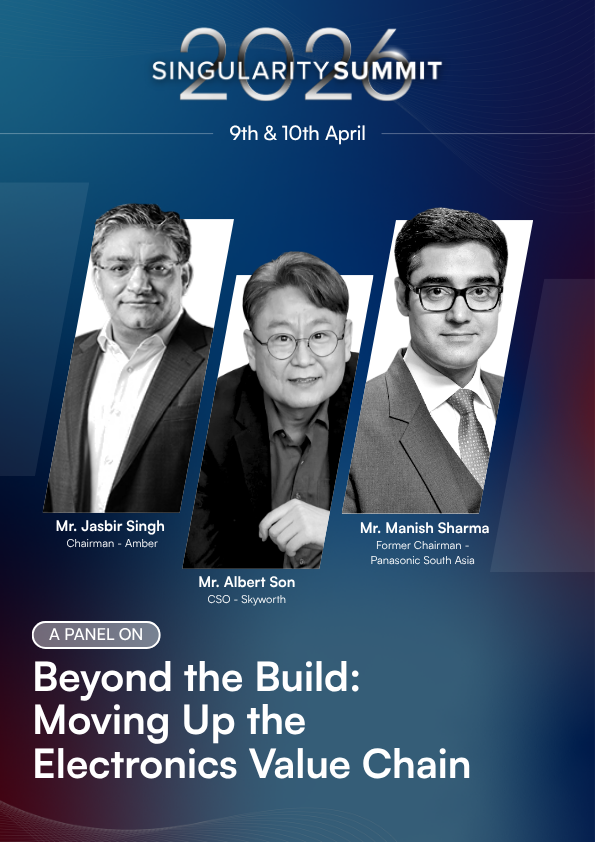 Excited to host Mr. Jasbir Singh, Mr. Albert Son, and Mr. Manish Sharma at #SingularitySummit2026 for a conversation on ‘Beyond The Build: Moving Up The Electronics Value Chain.’