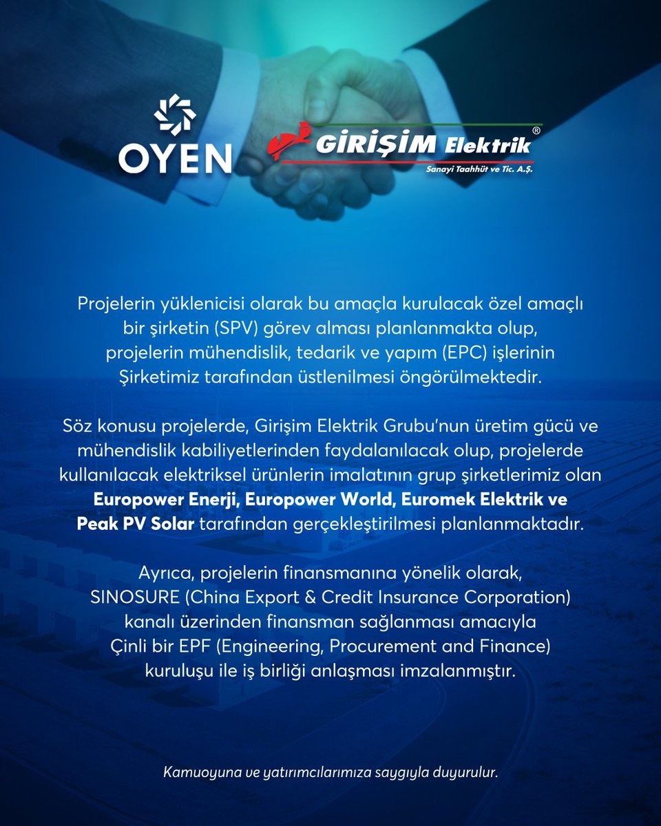 girisimelektrik's tweet photo. OYAK Yenilenebilir Enerji A.Ş. ile BTO/ESCO Anlaşması Yapıldı

Şirketimiz ile, OYAK’a bağlı, demir-çelik sektörünün önde gelen kuruluşları arasında yer alan ERDEMİR ve İSDEMİR için, Güneydoğu Anadolu Bölgesi’nde hayata geçirilmesi planlanan güneş enerjisi santrali projelerine ilişkin OYEN (Oyak Yenilenebilir Enerji A.Ş.) arasında anlaşmaya varılmıştır.

Söz konusu anlaşma, ESCO (Yap - Devret - İşlet / Build - Transfer - Operate) modeli çerçevesinde 15 yıllık bir dönemi kapsamaktadır. Projelerin toplam kurulu gücü 357,9 MWp DC olup, kurulacak santrallerin yıllık toplam elektrik üretiminin yaklaşık 707 GWh olması öngörülmektedir.

Anlaşma kapsamındaki projelerin toplam yatırım bedeli, KDV hariç, 205.000.000 ABD Doları olarak belirlenmiştir. Güncel USD/TL kuru esas alındığında toplam yatırım bedeli yaklaşık 9.124.693.500 TL’ye karşılık gelmektedir. Şirketimizin söz konusu projeler kapsamında yıllık yaklaşık 55.000.000 ABD Doları gelir elde etmesi öngörülmektedir.

Projelerin yüklenicisi olarak bu amaçla kurulacak özel amaçlı bir şirketin (SPV) görev alması planlanmakta olup, projelerin mühendislik, tedarik ve yapım (EPC) işlerinin Şirketimiz tarafından üstlenilmesi öngörülmektedir.

Söz konusu projelerde, Girişim Elektrik Grubu’nun üretim gücü ve mühendislik kabiliyetlerinden faydalanılacak olup, projelerde kullanılacak elektriksel ürünlerin imalatının grup şirketlerimiz olan Europower Enerji, Europower World, Euromek Elektrik ve Peak PV Solar tarafından gerçekleştirilmesi planlanmaktadır.

Ayrıca, projelerin finansmanına yönelik olarak, SINOSURE (China Export & Credit Insurance Corporation) kanalı üzerinden finansman sağlanması amacıyla Çinli bir EPF (Engineering, Procurement and Finance) kuruluşu ile iş birliği anlaşması imzalanmıştır.

Kamuoyuna ve yatırımcılarımıza saygıyla duyurulur.

#girişimelektrik #OYEN