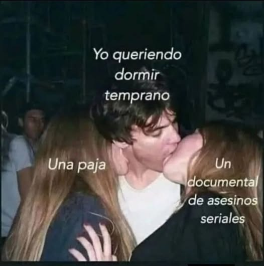 y por eso me acuesto a las 3AM