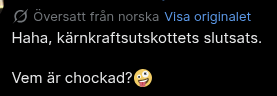 Kanske jag som missat det tidigare, men plötsligt så ser jag automatöversatta tweets. Har sett från japanska och franska, men den här från norska tar jag som en kränkning.