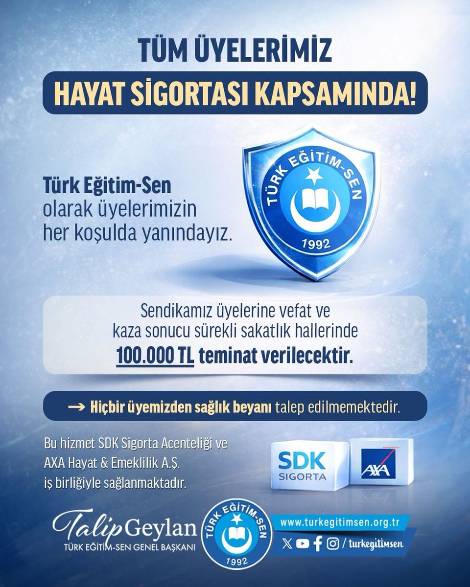 TÜM ÜYELERİMİZ HAYAT SİGORTASI KAPSAMINDA! (100.000TL)
Türk Eğitim-Sen olarak her üyemizin yanında olmaya devam ediyoruz.
Teminatlar
•Kaza Sonucu Vefat Teminatı
•Hastalık Sonucu Vefat Teminatı
➡ Hiçbir üyemizden sağlık beyanı talep edilmemektedir.

Not: Bu hizmet SDK Sigorta