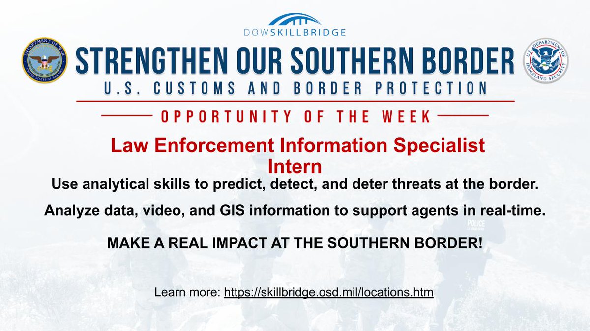 DoWMCTO's tweet image. SkillBridge Opportunity of the Week: Intern as a Law Enforcement Information Specialist with Customs and Border Protection! Detect &amp;amp; deter threats at the border! ​
​
Strengthen the Southern Border!​

skillbridge.osd.mil ​

#StrengthenOurSouthernBorder #DHS #DoWSkillBridge