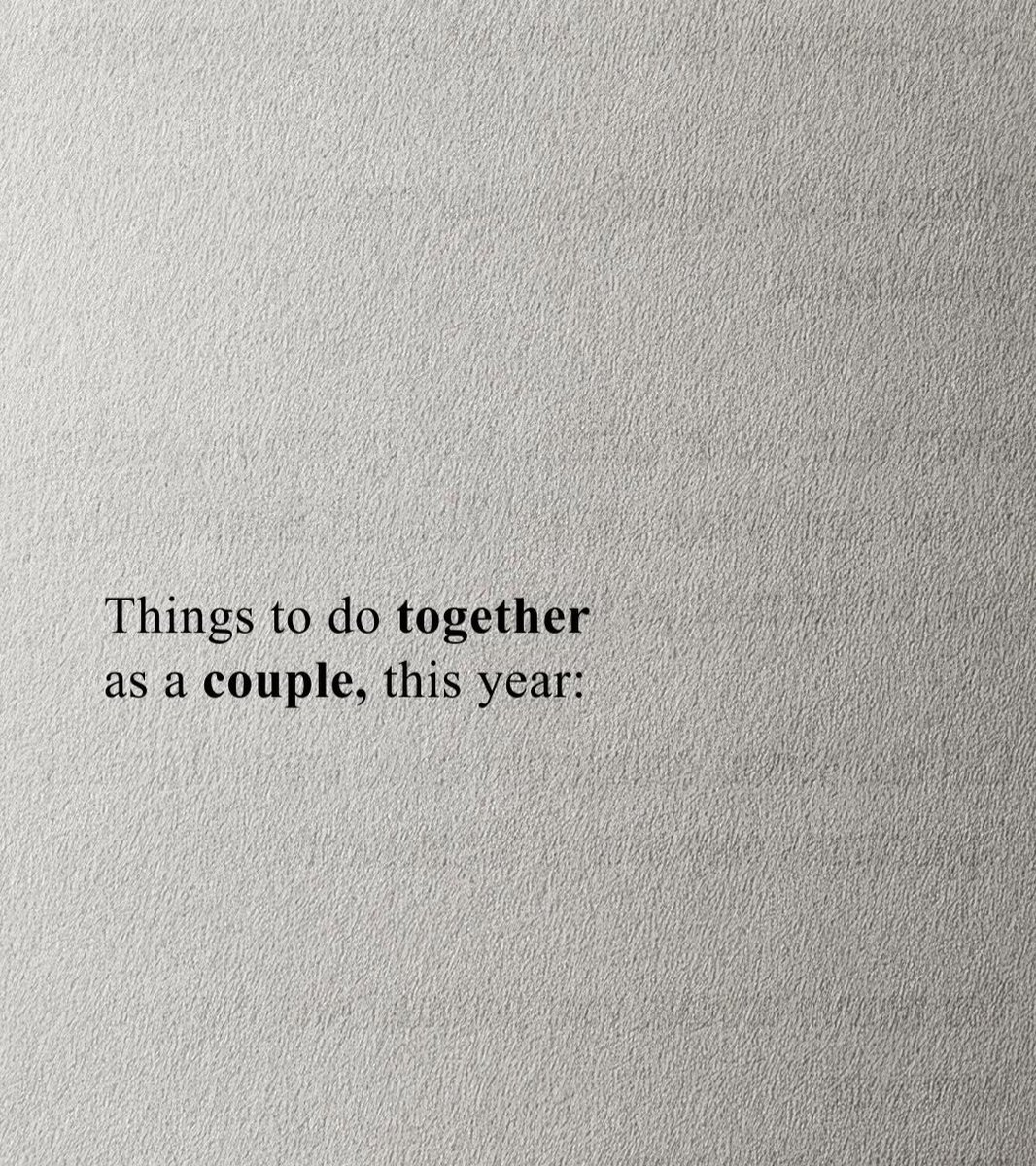 Things to do together as a couple, this year:

// THREAD //