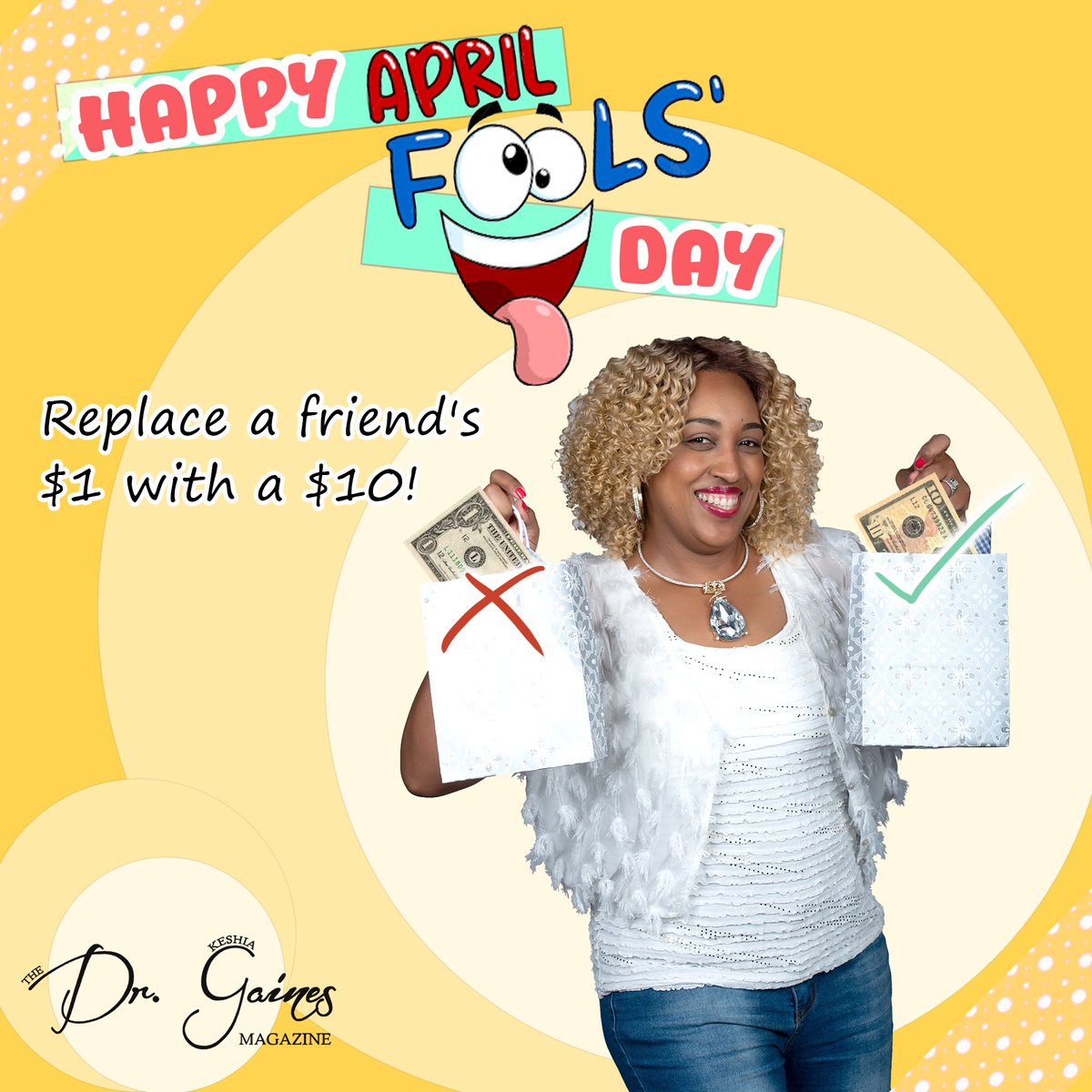 Dr_KGaines's tweet image. HAPPY APRIL FOOL'S DAY! Instead of prank calls &amp;amp; whoopee cushions, try a positive prank this year! With Dr. Keshia Gaines's money switch prank, you replace a friend's $1.00 bills with $10.00 bills. Kick off your April being a blessing to others! #april #AprilFools #AprilFoolsDay
