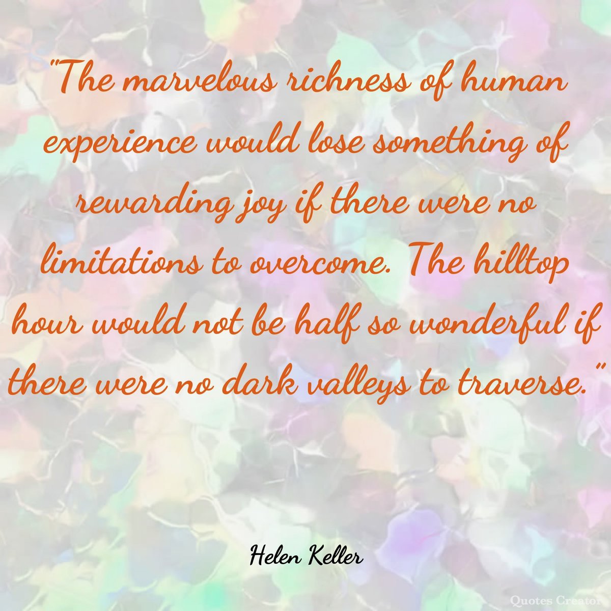STLightMin's tweet image. "The marvelous richness of human experience would lose something of rewarding joy if there were no limitations to overcome. The hilltop hour would not be half so wonderful if there were no dark valleys to traverse.” — Helen Keller

#Truth #Quotes #TrustGod #Quote #Faith #Hope