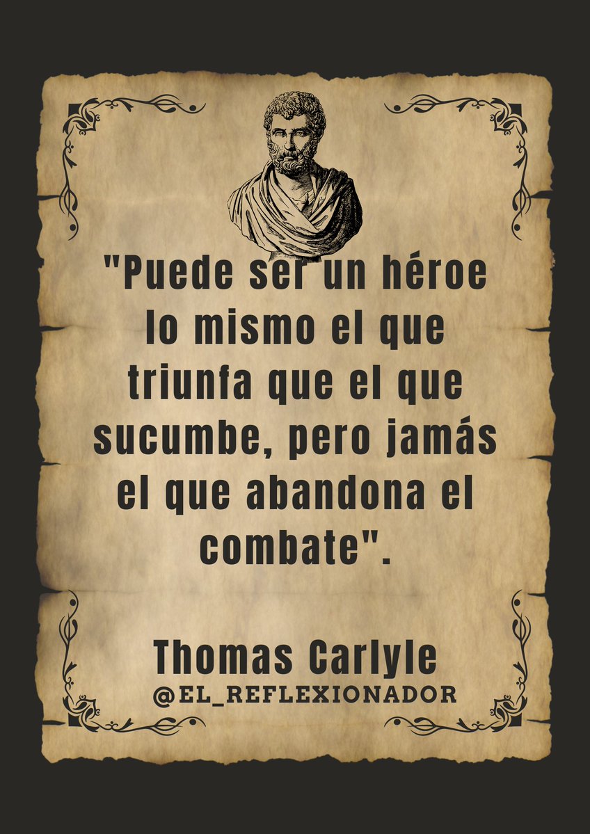 "Puede ser un héroe lo mismo el que triunfa que el que sucumbe, pero jamás el que abandona el combate".

Thomas Carlyle
#thomascarlyle 
#elreflexionador 
#carlosmariourrutia