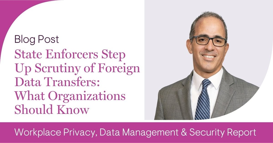 Joe Lazzarotti shares actionable next steps for organizations as both federal and state-level regulations crack down on foreign data transfers. jllinks.com/3NZeClf