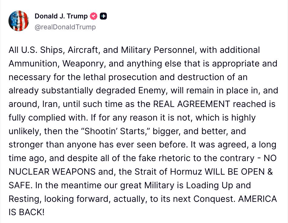 CryptoNewsHntrs's tweet image. JUST IN:

🇺🇸🇮🇷PRESIDENT TRUMP SAYS ALL US MILITARY FORCES WILL REMAIN POSITIONED AROUND IRAN UNTIL THE CEASEFIRE AGREEMENT IS FULLY COMPLIED WITH.

HE ADDED THAT IRAN HAS AGREED TO NO NUCLEAR WEAPONS AND OPEN STRAIT OF HORMUZ.

#Trump #Iran #USMilitary #Ceasefire