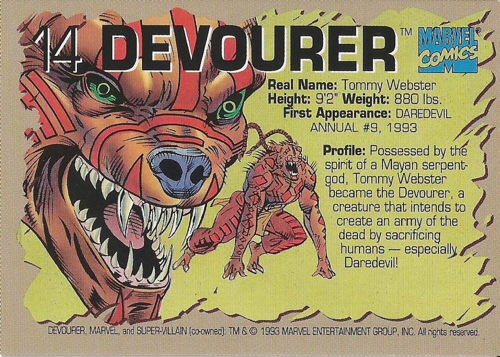 AustinGorton's tweet image. 014 - Devourer

Admittedly, I haven't read Daredevil Annual #9, so maybe it gets explained there, but I am curious why someone possessed by a Serpent God looks like a Hyena Man.

Scans via @tradingcarddb

#TradingCardADay #93A #Daredevil #Devourer