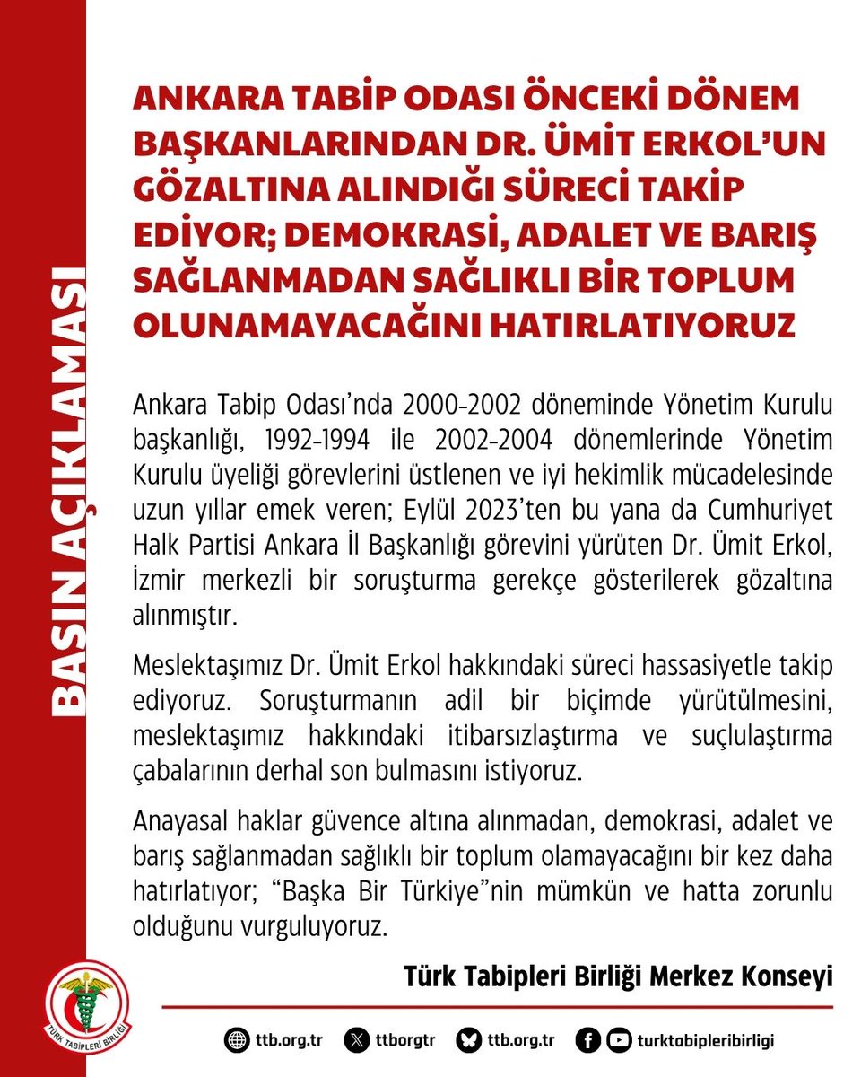 ttborgtr's tweet photo. Ankara Tabip Odası Önceki Dönem Başkanlarından Dr. Ümit Erkol’un Gözaltına Alındığı Süreci Takip Ediyor; Demokrasi, Adalet ve Barış Sağlanmadan Sağlıklı Bir Toplum Olunamayacağını Hatırlatıyoruz

Ankara Tabip Odası’nda 2000-2002 döneminde Yönetim Kurulu başkanlığı, 1992-1994 ile 2002-2004 dönemlerinde Yönetim Kurulu üyeliği görevlerini üstlenen ve iyi hekimlik mücadelesinde uzun yıllar emek veren; Eylül 2023’ten bu yana da Cumhuriyet Halk Partisi Ankara İl Başkanlığı görevini yürüten Dr. Ümit Erkol, İzmir merkezli bir soruşturma gerekçe gösterilerek gözaltına alınmıştır.

Meslektaşımız Dr. Ümit Erkol hakkındaki süreci hassasiyetle takip ediyoruz. Soruşturmanın adil bir biçimde yürütülmesini, meslektaşımız hakkındaki itibarsızlaştırma ve suçlulaştırma çabalarının derhal son bulmasını istiyoruz.

Anayasal haklar güvence altına alınmadan, demokrasi, adalet ve barış sağlanmadan sağlıklı bir toplum olamayacağını bir kez daha hatırlatıyor; “Başka Bir Türkiye”nin mümkün ve hatta zorunlu olduğunu vurguluyoruz.

Türk Tabipleri Birliği Merkez Konseyi

👇
https://t.co/oVhUgu8tjf