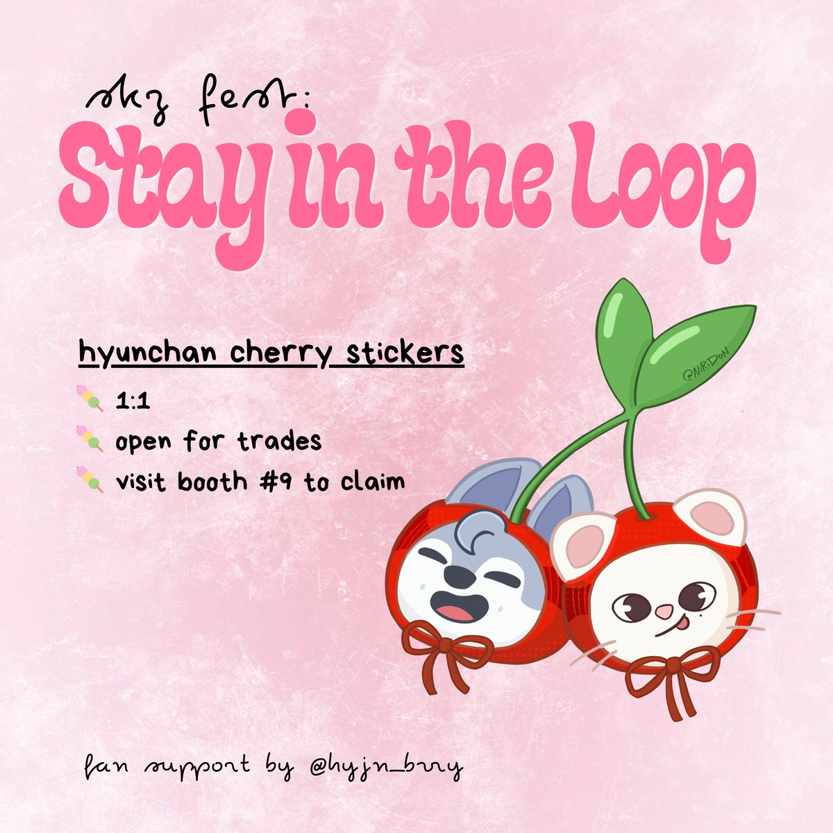 hyjn_brry's tweet image. STAY IN THE LOOP ~ 🍡

         [ fan support by @hyjn_brry ]

hyunchan cherry stickers!

- like &amp;amp; rt jebal
- 1:1 ( very limited quantity ) 
- visit booth #9 to claim 

SEE U STAYS ~ 

#STAY_inthe_LOOP
#Events_by_Allforskz