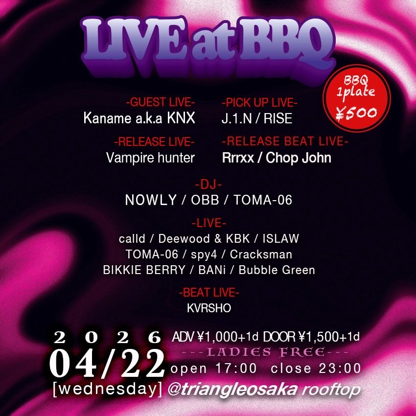 "LIVE at  BBQ" 

4/22.wed
OPEN 17:00
CLOSE 23:00
ADV ¥1,000+1d
DOOR ¥1,500+1d
LADIES FREE❗️
BBQ PLATE ¥500-
at triangleosaka 

-GUEST LIVE-
Kaname a.k.a. KNX 

-PICK UP LIVE-
J.1.N 
RISE 

-RELEASE LIVE-
Vampire hunter 

-RELEASE  BEAT LIVE-
Rrrxx
Schain