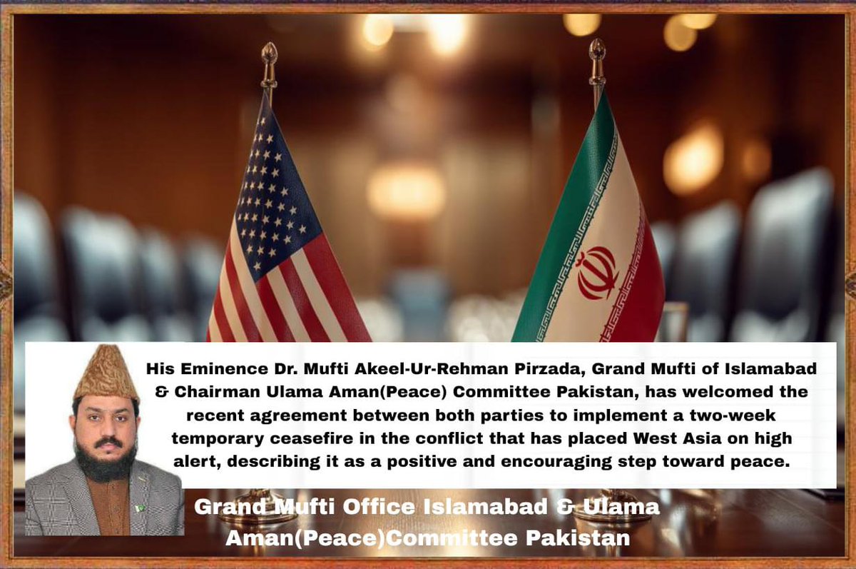 GrandMuftiIsb's tweet photo. His Eminence Dr. Mufti Akeel Pirzada, Grand Mufti of Isb, has welcomed the recent agreement between both parties to implement a two-week temporary ceasefire in the conflict that has placed West Asia on high alert, describing it as a positive &amp; encouraging step toward peace 
 🇺🇸🇮🇷 https://t.co/IHxXmCS4oW