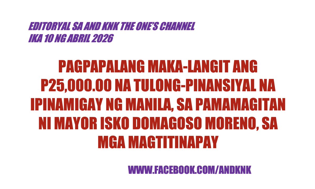 attybatas's tweet photo. PAGPAPALANG MAKA-LANGIT ANG P25,000.00 NA TULONG-PINANSIYAL NA IPINAMIGAY NG MANILA, SA PAMAMAGITAN NI MAYOR ISKO DOMAGOSO MORENO, SA MGA MAGTITINAPAY

AND KNK
THE ONE’S CHANNEL
EDITORYAL
10 ABRIL 2026
(Read in full, https://t.co/I2o2fRt29b) https://t.co/xW2EX2NxgJ