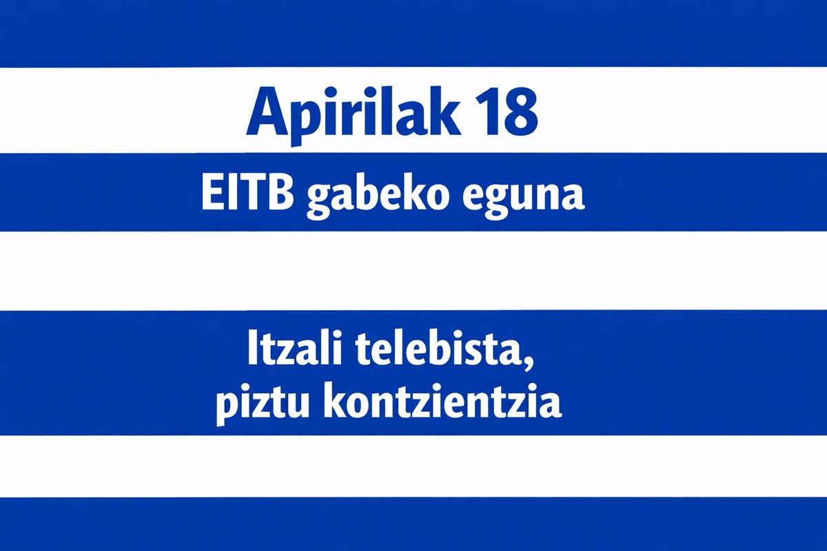 #Apirilaren18koEITBrenitzalaldia
#18DeAbrilApagonEITB
#EITBBoicot 
#18DeAbrilDiaSinEITB 
#Apirilak18EITBrikGabekoEguna
#RealSociedad #GoazenErreala #FinalCopaDelRey
