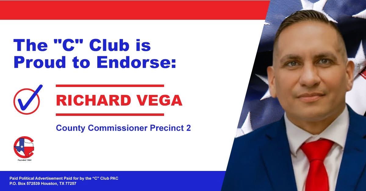 Change starts at the local level and we’re counting on Richard Vega to bring much-needed change to the Harris County Commissioners Court to deliver tax relief and improve public safety. Vega has the “C” Club’s total endorsement.