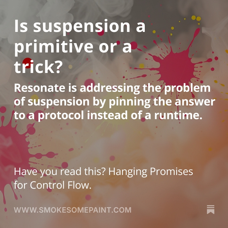 flossypurse's tweet photo. is suspension a primitive or a trick? 

the hanging-promise pattern is clever. 
but it only works because of language-specific runtime quirks. 

what if suspension was just... a protocol?
https://t.co/q52Nw9gf7f https://t.co/PIWRP0JbaO